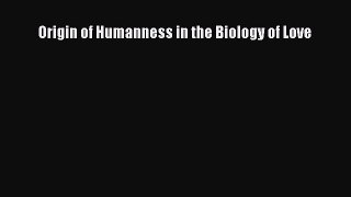 PDF Origin of Humanness in the Biology of Love  EBook