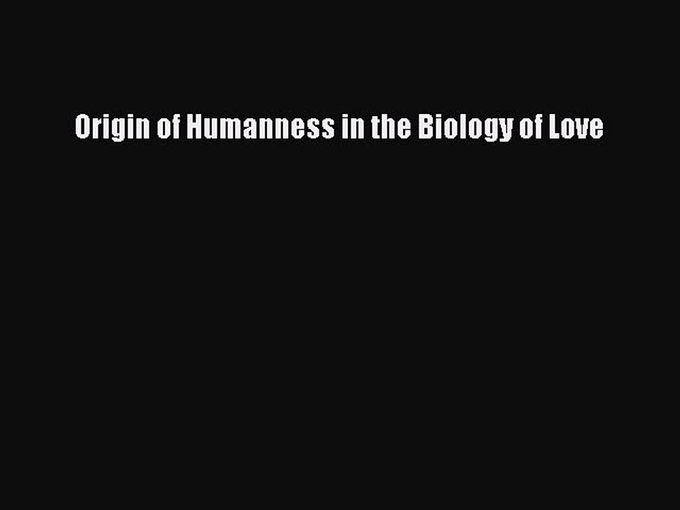 PDF Origin of Humanness in the Biology of Love  EBook