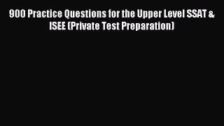 Read 900 Practice Questions for the Upper Level SSAT & ISEE (Private Test Preparation) Ebook