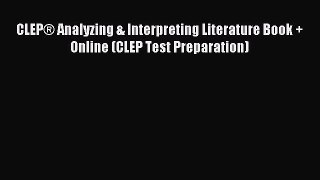 Read CLEP® Analyzing & Interpreting Literature Book + Online (CLEP Test Preparation) Ebook