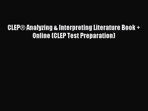 Read CLEP® Analyzing & Interpreting Literature Book + Online (CLEP Test Preparation) Ebook