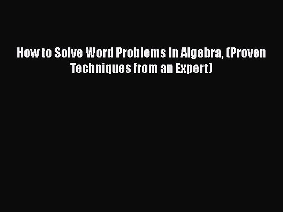 Download How to Solve Word Problems in Algebra (Proven Techniques from an Expert) Free Books