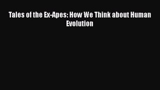 PDF Tales of the Ex-Apes: How We Think about Human Evolution  Read Online