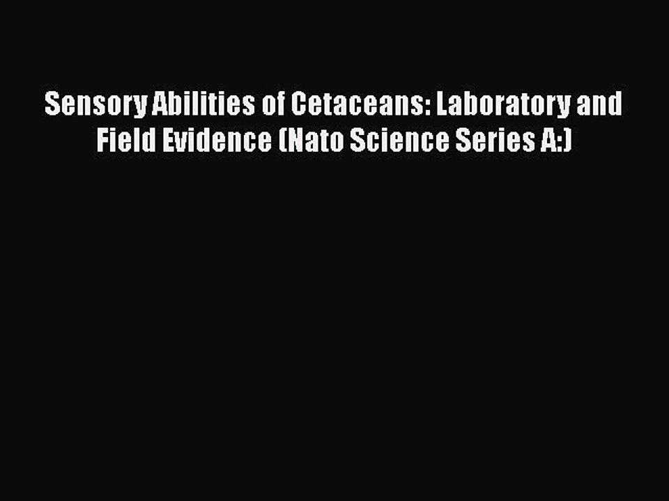 PDF Sensory Abilities of Cetaceans: Laboratory and Field Evidence (Nato Science Series A:)