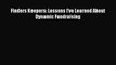 [PDF] Finders Keepers: Lessons I've Learned About Dynamic Fundraising [Download] Online