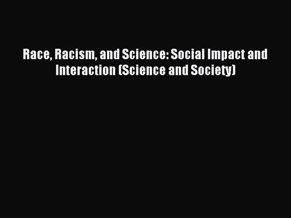 Download Race Racism and Science: Social Impact and Interaction (Science and Society) PDF Online