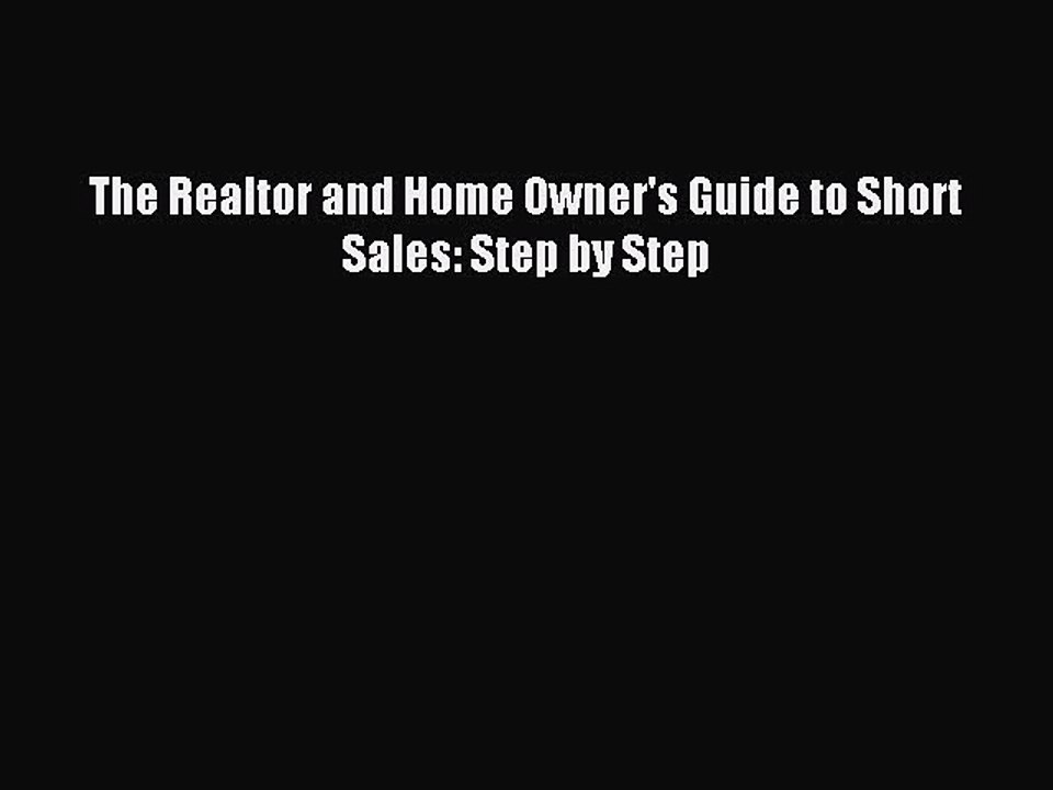 Read The Realtor and Home Owner's Guide to Short Sales: Step by Step Ebook Free