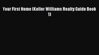 Read Your First Home (Keller Williams Realty Guide Book 1) PDF Free