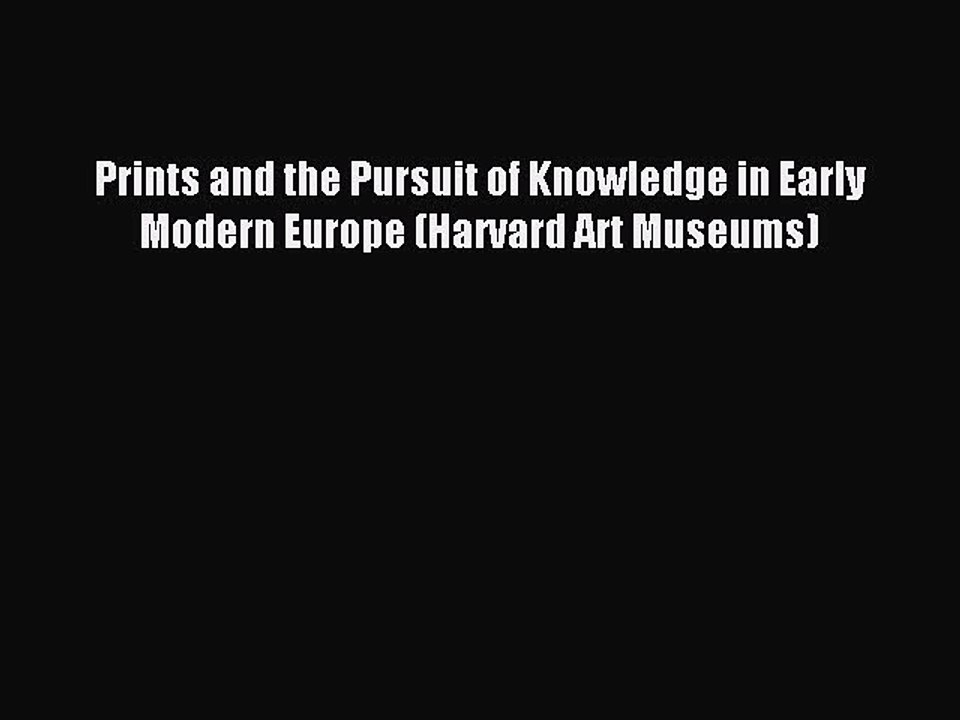 Read Prints and the Pursuit of Knowledge in Early Modern Europe (Harvard Art Museums) Ebook