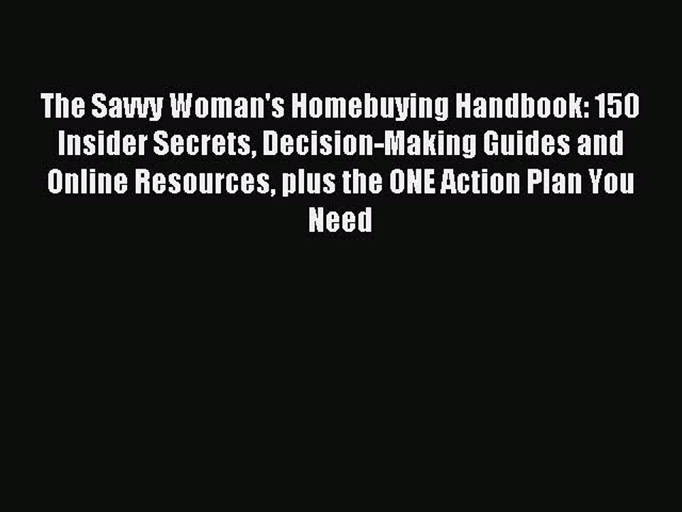 Read The Savvy Woman's Homebuying Handbook: 150 Insider Secrets Decision-Making Guides and