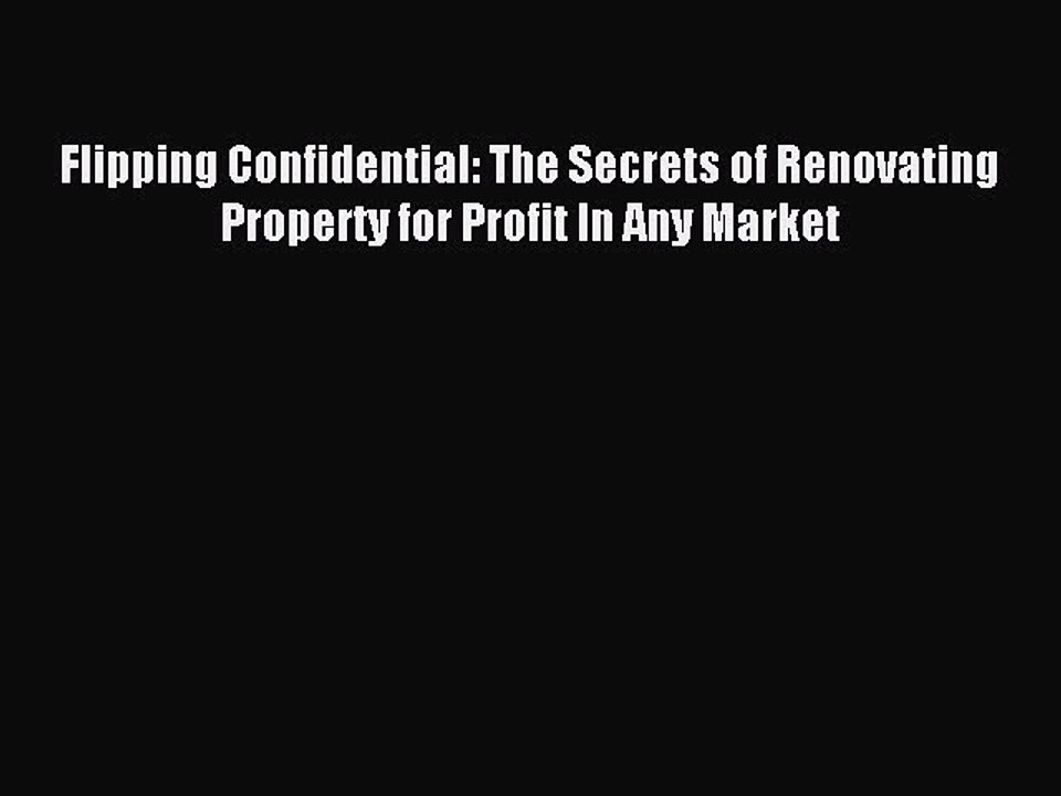 Read Flipping Confidential: The Secrets of Renovating Property for Profit In Any Market Ebook