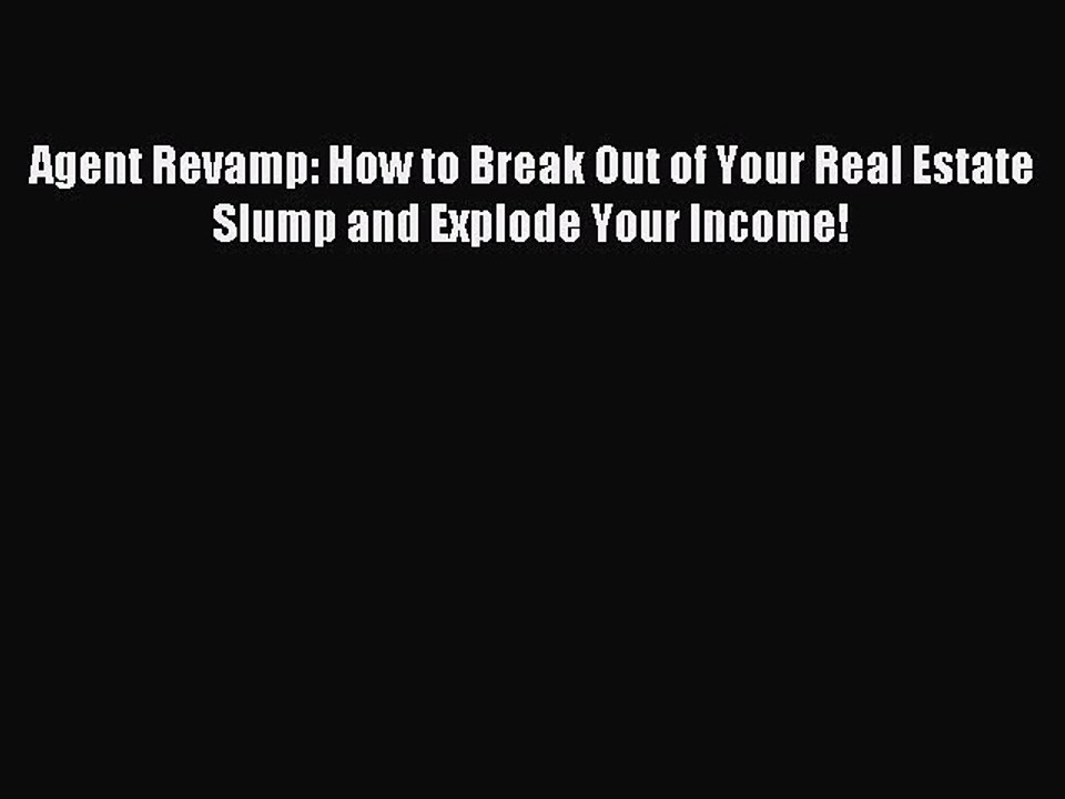 Read Agent Revamp: How to Break Out of Your Real Estate Slump and Explode Your Income! Ebook