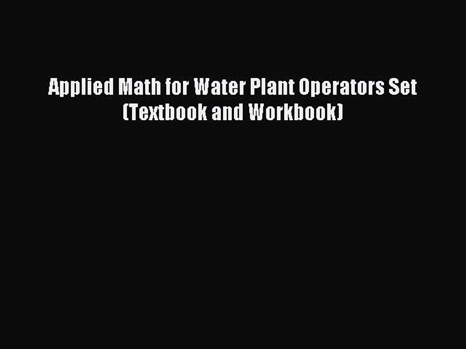 Download Applied Math for Water Plant Operators Set (Textbook and Workbook) PDF Online