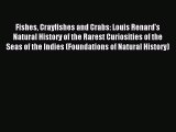 Read Fishes Crayfishes and Crabs: Louis Renard's Natural History of the Rarest Curiosities
