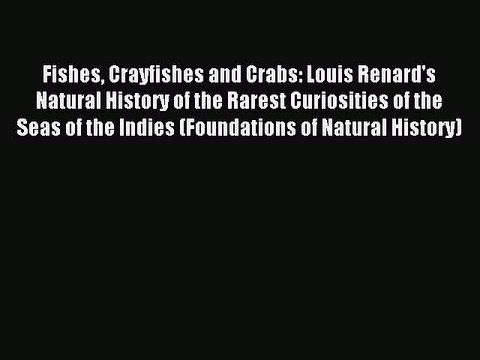 Read Fishes Crayfishes and Crabs: Louis Renard's Natural History of the Rarest Curiosities