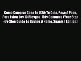 Download Cómo Comprar Casa En USA: Tu Guía Paso A Paso Para Evitar Los 13 Riesgos Más Comunes