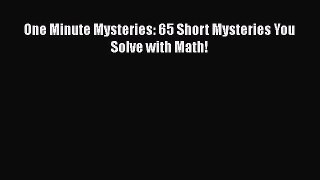 PDF One Minute Mysteries: 65 Short Mysteries You Solve with Math! Free Books