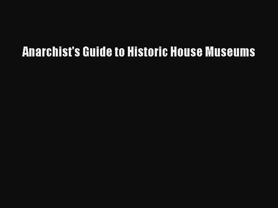 PDF Anarchist's Guide to Historic House Museums  EBook