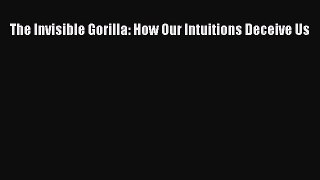 PDF The Invisible Gorilla: How Our Intuitions Deceive Us Free Books