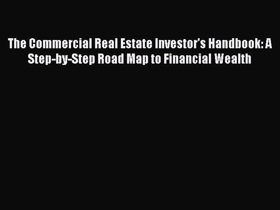 Read The Commercial Real Estate Investor's Handbook: A Step-by-Step Road Map to Financial Wealth