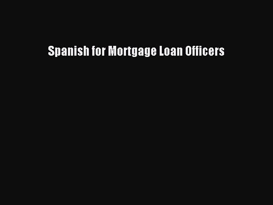 Read Spanish for Mortgage Loan Officers Ebook Free