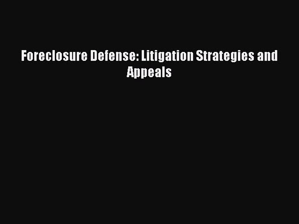 Download Foreclosure Defense: Litigation Strategies and Appeals Ebook Free