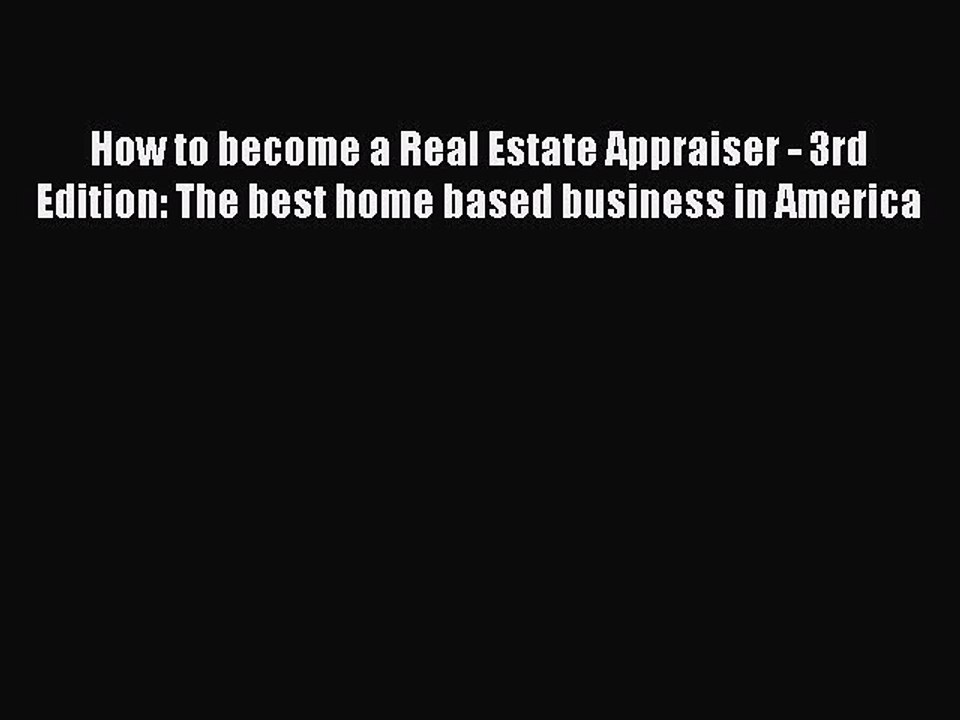 Download How to become a Real Estate Appraiser - 3rd Edition: The best home based business