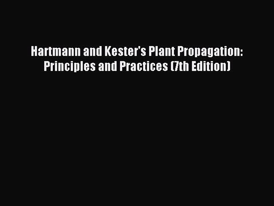 Read Hartmann and Kester's Plant Propagation: Principles and Practices (7th Edition) PDF Free
