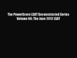 Download The PowerScore LSAT Deconstructed Series Volume 66: The June 2012 LSAT Ebook Free