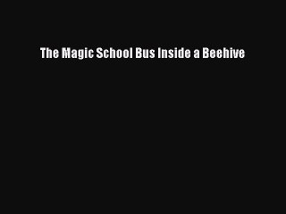 Download The Magic School Bus Inside a Beehive  Read Online
