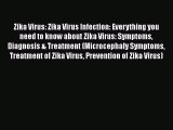 Download Zika Virus: Zika Virus Infection: Everything you need to know about Zika Virus: Symptoms