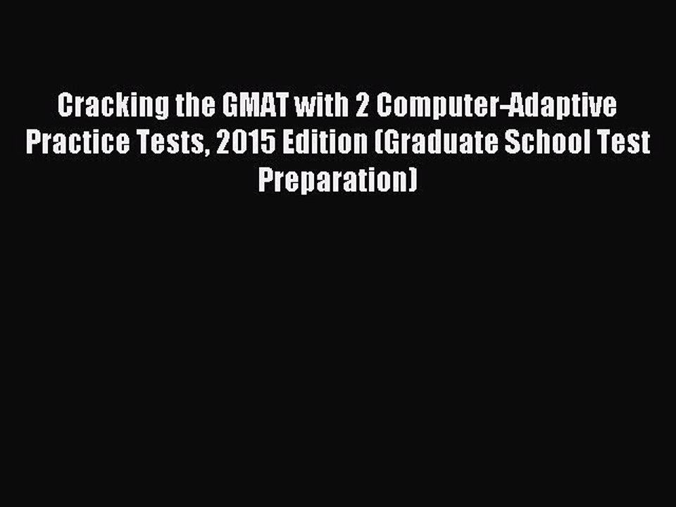 Read Cracking the GMAT with 2 Computer-Adaptive Practice Tests 2015 Edition (Graduate School
