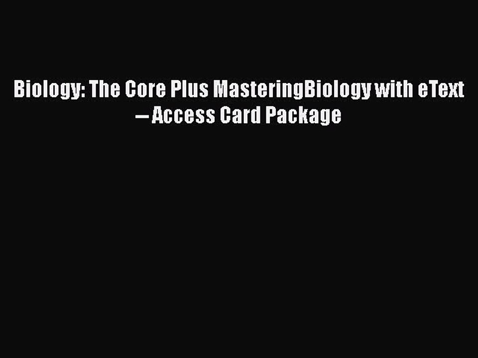 Download Biology: The Core Plus MasteringBiology with eText -- Access Card Package  EBook