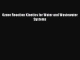 Download Ozone Reaction Kinetics for Water and Wastewater Systems PDF Online