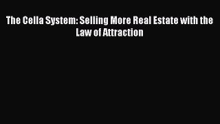 Read The Cella System: Selling More Real Estate with the Law of Attraction Ebook Free