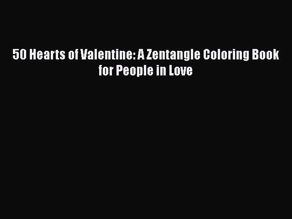 Download 50 Hearts of Valentine: A Zentangle Coloring Book for People in Love  Read Online