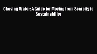 Read Chasing Water: A Guide for Moving from Scarcity to Sustainability Ebook Free