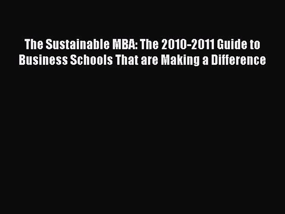 Read The Sustainable MBA: The 2010-2011 Guide to Business Schools That are Making a Difference