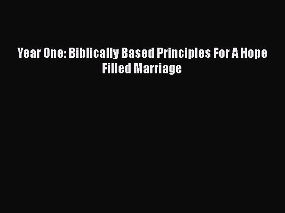 PDF Year One: Biblically Based Principles For A Hope Filled Marriage  Read Online