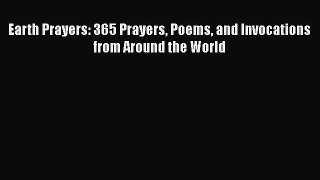 Download Earth Prayers: 365 Prayers Poems and Invocations from Around the World  Read Online