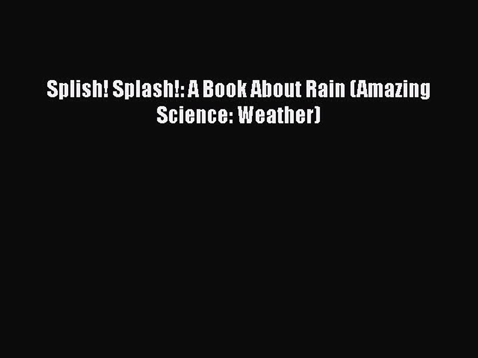 PDF Splish! Splash!: A Book About Rain (Amazing Science: Weather)  Read Online