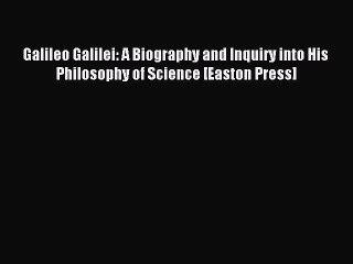 Read Galileo Galilei: A Biography and Inquiry into His Philosophy of Science [Easton Press]
