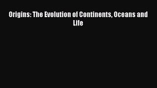 PDF Origins: The Evolution of Continents Oceans and Life Free Books
