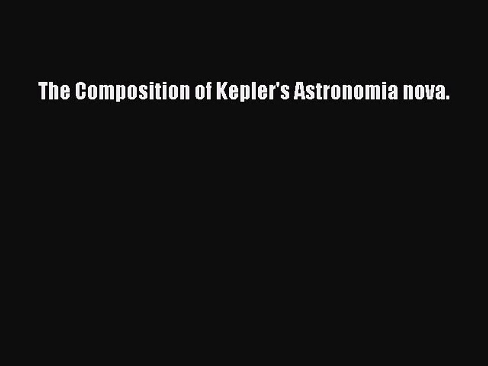 Download The Composition of Kepler's Astronomia nova. Ebook Online