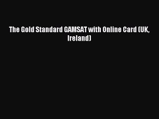 Download The Gold Standard GAMSAT with Online Card (UK Ireland) PDF Online