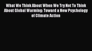 Download What We Think About When We Try Not To Think About Global Warming: Toward a New Psychology