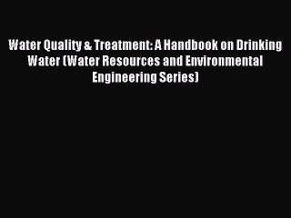 Read Water Quality & Treatment: A Handbook on Drinking Water (Water Resources and Environmental
