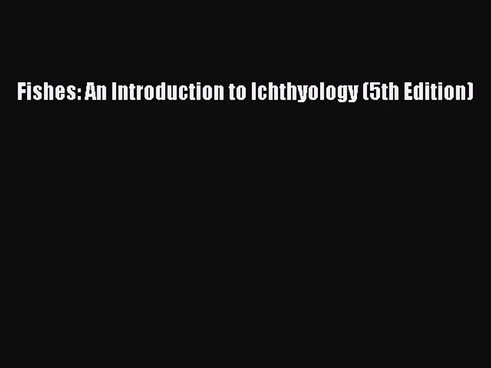 Read Fishes: An Introduction to Ichthyology (5th Edition) Ebook Online