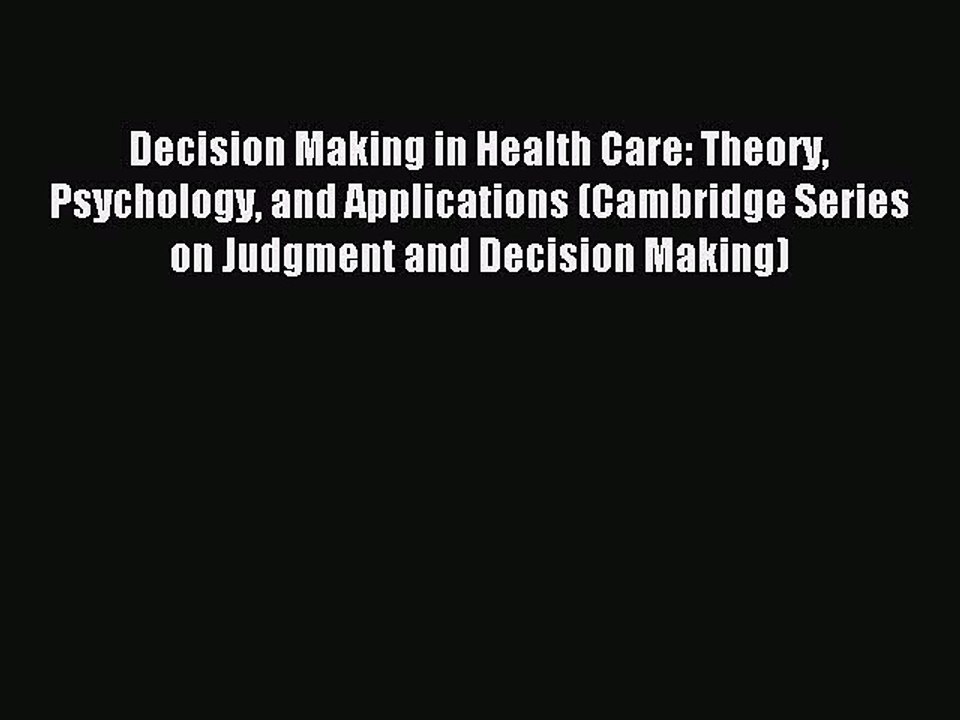 Read Decision Making in Health Care: Theory Psychology and Applications (Cambridge Series on