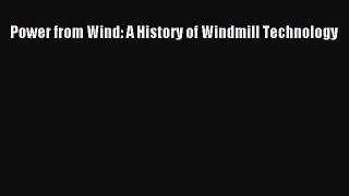Read Power from Wind: A History of Windmill Technology Ebook Free